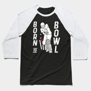 Cricket Player Bowler Born To Bowl Cricket Fan Baseball T-Shirt